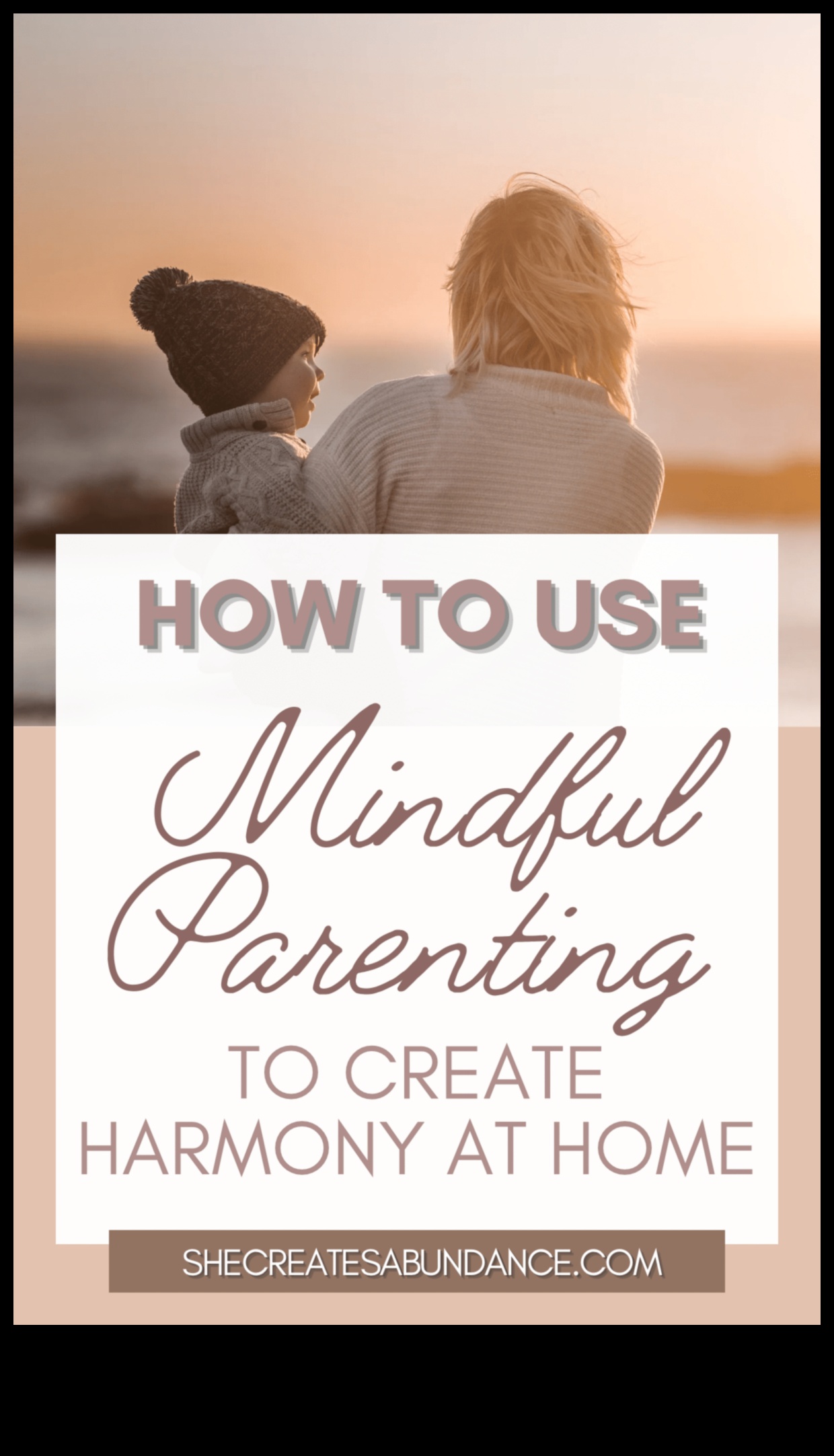 Harmony at Home: Mindful Parenting Practices for a Joyful Household