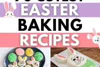 70 Creative Easter Baking Ideas to Sweeten Your Holiday Celebration