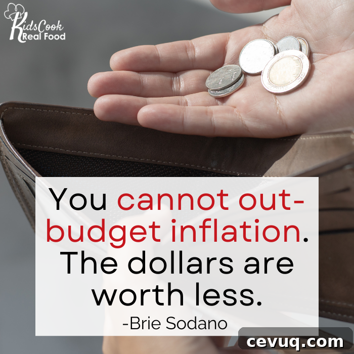 You cannot out-budget inflation. The dollars are worth less. -Brie Sodano